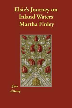 Elsie's Journey on Inland Waters de Martha Finley