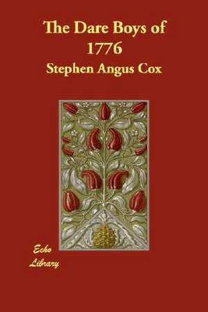 The Dare Boys of 1776 de Stephen Angus Cox