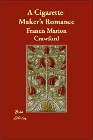 A Cigarette-Maker's Romance de F. Marion Crawford