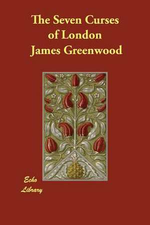 The Seven Curses of London de James Greenwood