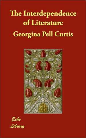 The Interdependence of Literature de Georgina Pell Curtis