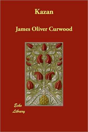 Kazan de James Oliver Curwood