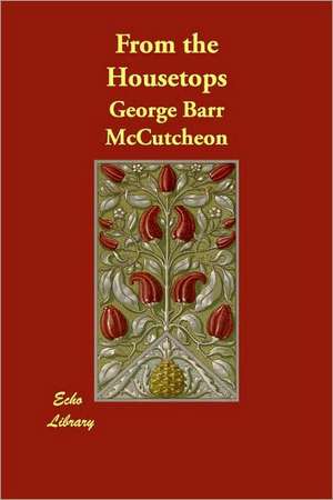 From the Housetops de George Barr McCutcheon