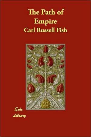 The Path of Empire de Carl Russell Fish