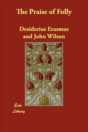 The Praise of Folly de Desiderius Erasmus