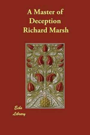 A Master of Deception de Richard Marsh