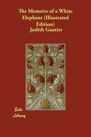 The Memoirs of a White Elephant (Illustrated Edition) de Judith Gautier