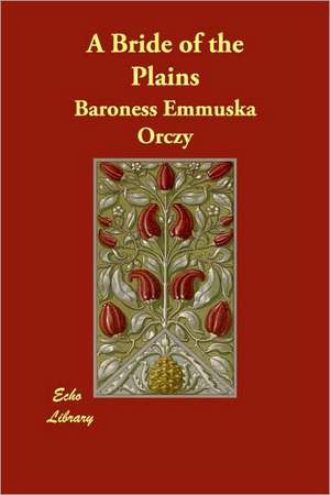 A Bride of the Plains de Baroness Orczy, Emmuska