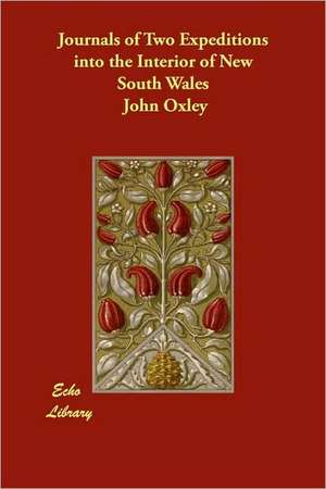 Journals of Two Expeditions Into the Interior of New South Wales de John Oxley