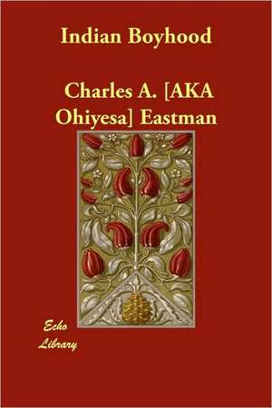 Indian Boyhood de Charles Alexander Eastman