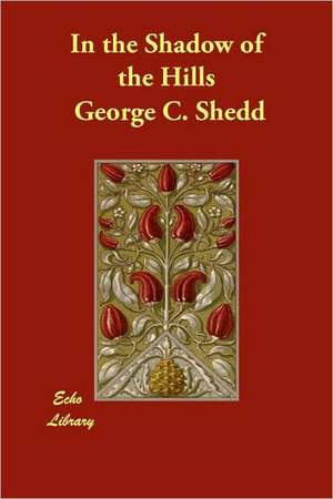 In the Shadow of the Hills de George C. Shedd