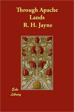 Through Apache Lands de R. H. Jayne