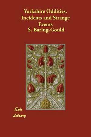 Yorkshire Oddities, Incidents and Strange Events de Sabine Baring Gould