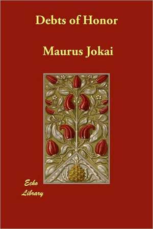 Debts of Honor de Maurus Jokai