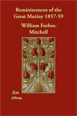 Reminiscences of the Great Mutiny 1857-59 de William Forbes-Mitchell