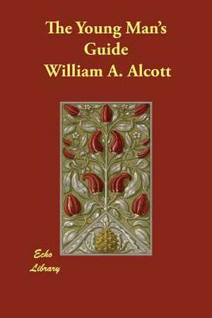 The Young Man's Guide de William A. Alcott