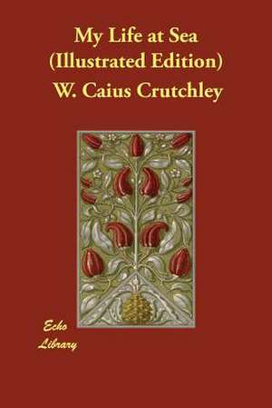 My Life at Sea (Illustrated Edition) de W. Caius Crutchley