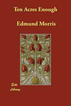 Ten Acres Enough de Edmund Morris