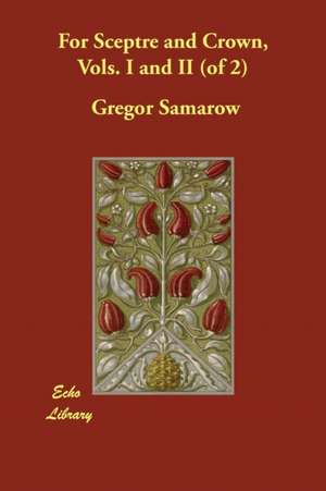 For Sceptre and Crown, Vols. I and II (of 2) de Gregor Samarow