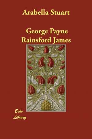 Arabella Stuart de George Payne Rainsford James