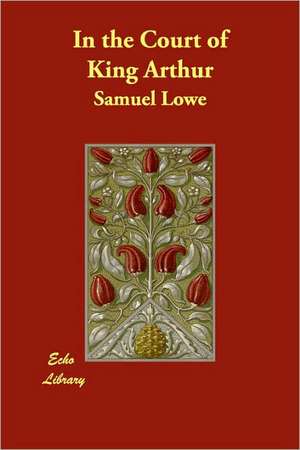 In the Court of King Arthur de SAMUEL LOWE