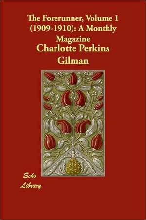 The Forerunner, Volume 1 (1909-1910): A Monthly Magazine de Charlotte Perkins Gilman