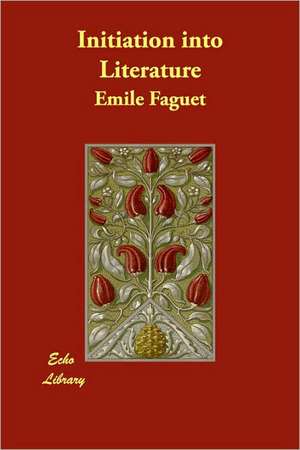 Initiation into Literature de Emile Faguet