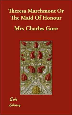 Theresa Marchmont Or The Maid Of Honour de Mrs Charles Gore