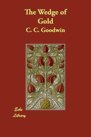 The Wedge of Gold de C. C. Goodwin