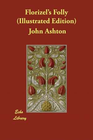 Florizel's Folly (Illustrated Edition) de John Ashton