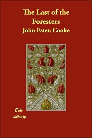 The Last of the Foresters de John Esten Cooke