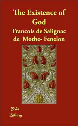 The Existence of God de Francois de Salignac de Mothe- Fenelon