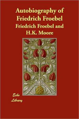 Autobiography of Friedrich Froebel de Friedrich Froebel