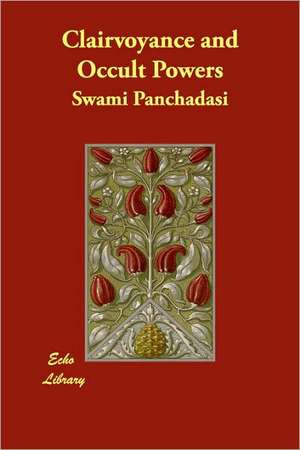 Clairvoyance and Occult Powers de Swami Panchadasi