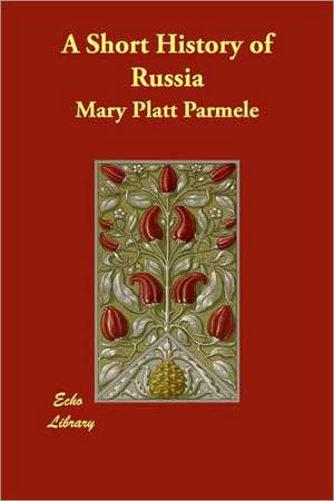 A Short History of Russia de Mary Platt Parmele