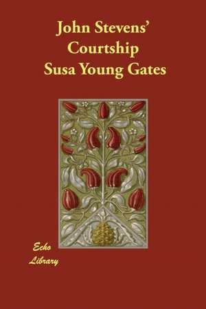 John Stevens' Courtship de Susa Young Gates