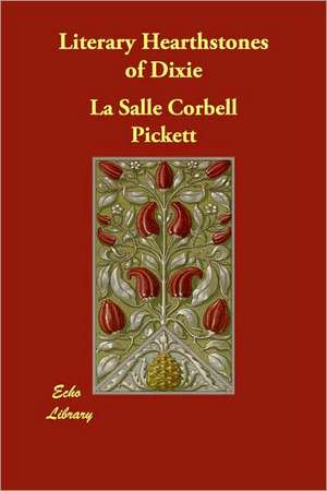 Literary Hearthstones of Dixie de La Salle Corbell Pickett