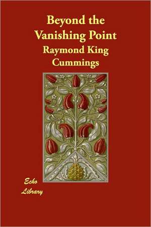 Beyond the Vanishing Point de Raymond King Cummings