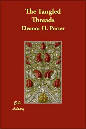 The Tangled Threads de Eleanor H. Porter