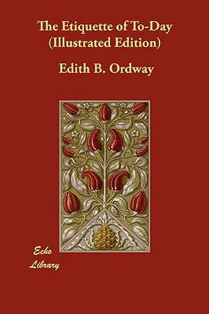 The Etiquette of To-Day (Illustrated Edition) de Edith B. Ordway