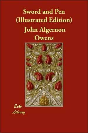 Sword and Pen (Illustrated Edition) de John Algernon Owens