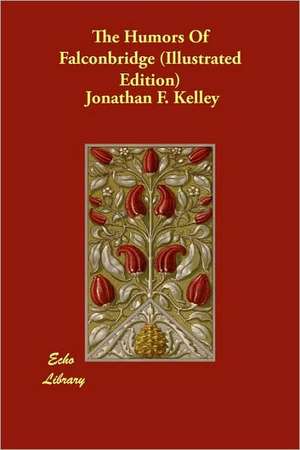 The Humors of Falconbridge (Illustrated Edition) de Jonathan F. Kelley