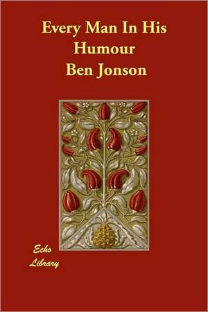 Every Man in His Humour de Ben Jonson