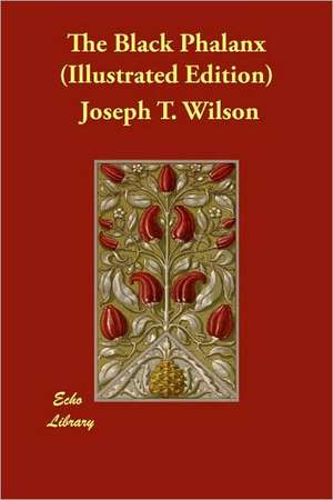 The Black Phalanx (Illustrated Edition) de Joseph T. Wilson