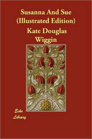 Susanna and Sue (Illustrated Edition) de Kate Douglas Wiggin