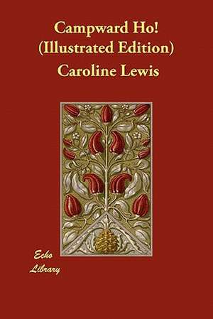 Campward Ho! (Illustrated Edition) de Caroline Lewis