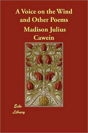 A Voice on the Wind and Other Poems de Madison Julius Cawein