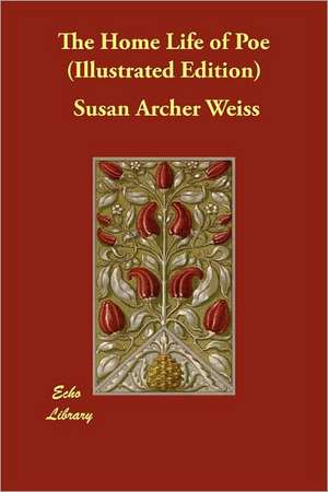 The Home Life of Poe (Illustrated Edition) de Susan Archer Weiss