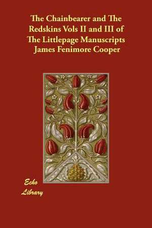 The Chainbearer and the Redskins Vols II and III of the Littlepage Manuscripts de James Fenimore Cooper