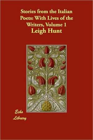 Stories from the Italian Poets: With Lives of the Writers, Volume 1 de Leigh Hunt